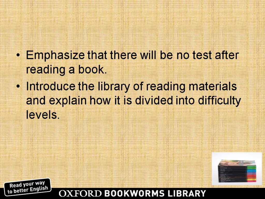 Emphasize that there will be no test after reading a book. Introduce the library